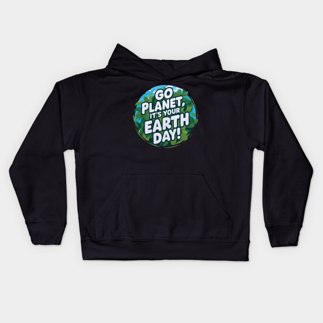 Go Planet Its Your Earth Day Teacher Kids Funny Earth Day Kids Hoodie by Pikalaolamotor